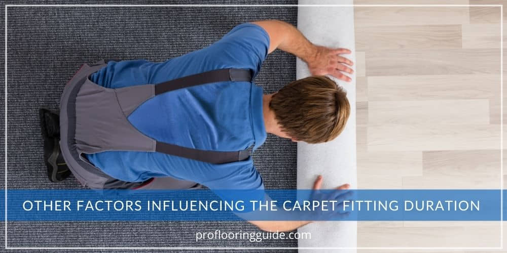 Other Factors Influencing The Carpet Fitting Duration