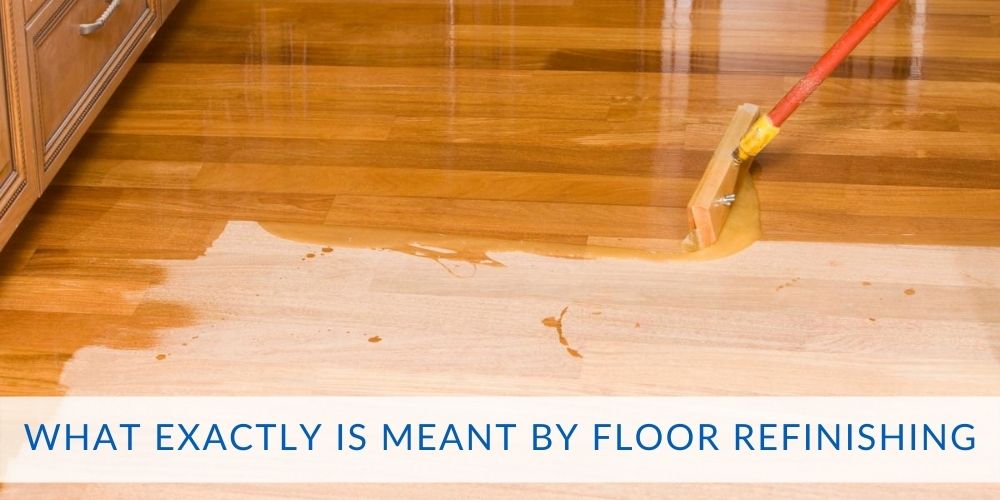 What Exactly Is Meant By Floor Refinishing