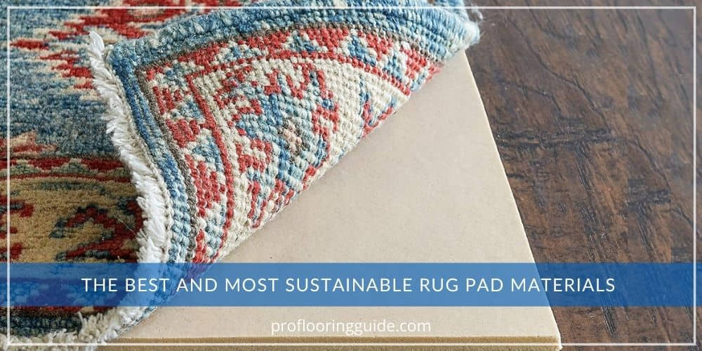 The Best And Most Sustainable Rug Pad Materials 