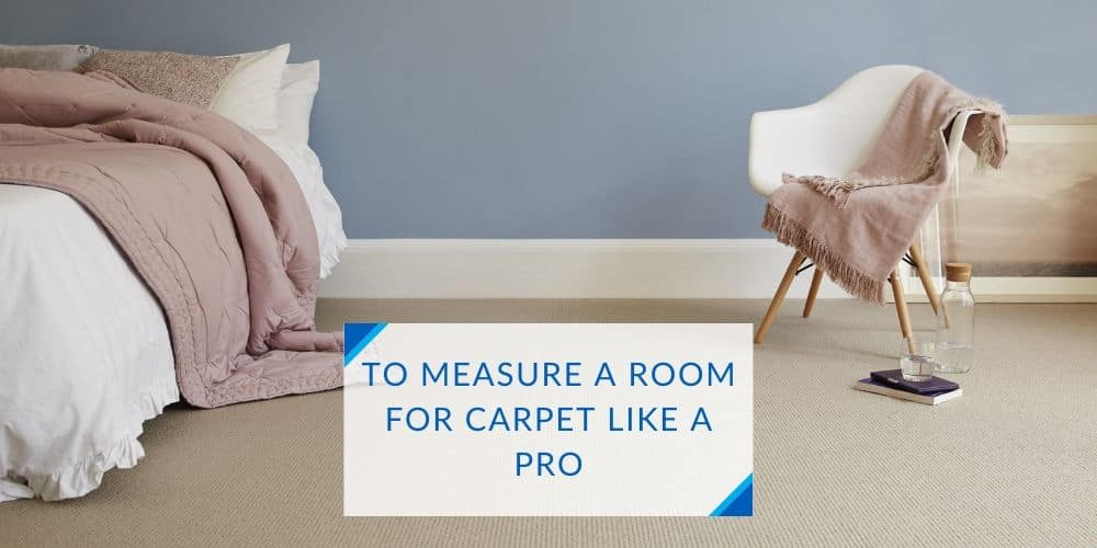 To Measure A Room For Carpet Like a Pro