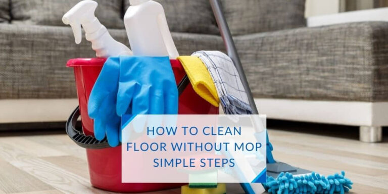 How To Clean Floor Without Mop in simple ways
