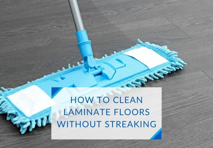 How To Clean Laminate Floors Without Streaking Reasons and Guide